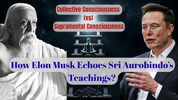 Elon Musk echoing Sri Aurobindo | Collective Consciousness & Supramental Consciousness
