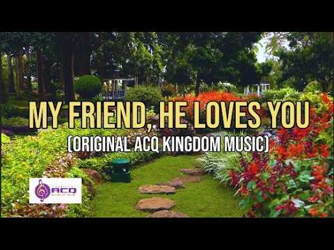 Download MY FRIEND, HE LOVES YOU | LYRIC VIDEO | ORIGINAL ACQ KINGDOM MUSIC MP3