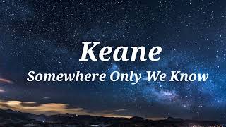 Keane - Somewhere Only We Know (Lyrics)