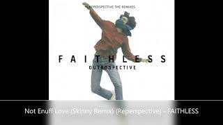 Not Enuff Love Skinny Remix Reperspective   FAITHLESS