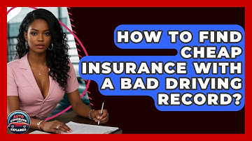 How To Find Cheap Insurance With A Bad Driving Record? - Auto Coverage Explained