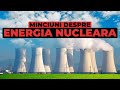 Cele Mai Mari Minciuni Despre Energia Nucleara