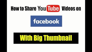 How to Share Youtube Video on Facebook with Big Thumbnail 2018 Trick