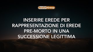 Inserire erede per rappresentazione di erede pre-morto in una successione legittima