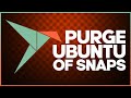 How to PURGE Snap from Ubuntu