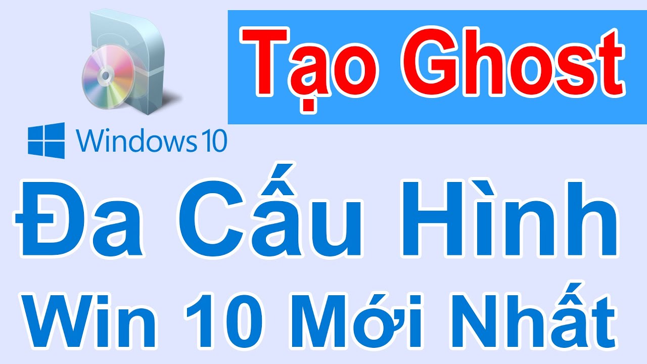 Hướng Dẫn Tạo Ghost Đa Cấu Hình Windows 10 Mới Nhất Chi Tiết Nhất - YouTube