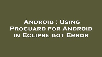 Android : Using Proguard for Android in Eclipse got Error