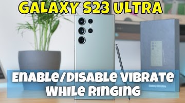 How to Enable/Disable Vibrate While Ringing Samsung Galaxy S23 Ultra