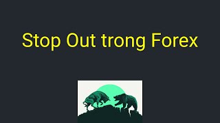 Stop out là gì - Cách phòng tránh stop out trong giao dịch forex | Kiến Thức Trade