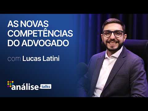 Thumbnail do vídeo ANÁLISE TALKS #003 - Lucas Latini: As novas competências do advogado