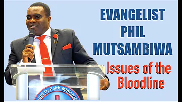 Issues of the bloodline - Evangelist Phil Mutsambiwa [ZAOGA FIFMI]
