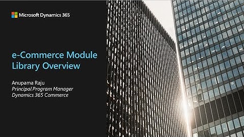 Unlock the Power of Dynamics 365 Commerce E Commerce Module Library Overview - TechTalk