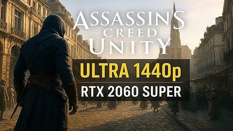 Assassin’s Creed Unity – Ultra Settings 1440p | RTX 2060 Super + Ryzen 5 3500X