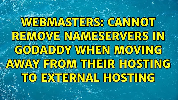 Cannot remove nameservers in GoDaddy when moving away from their hosting to external hosting