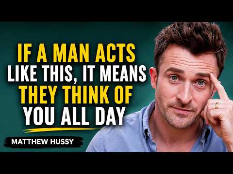 If a Man Acts Like This, It Means They Think of You All Day | Matthew Hussey