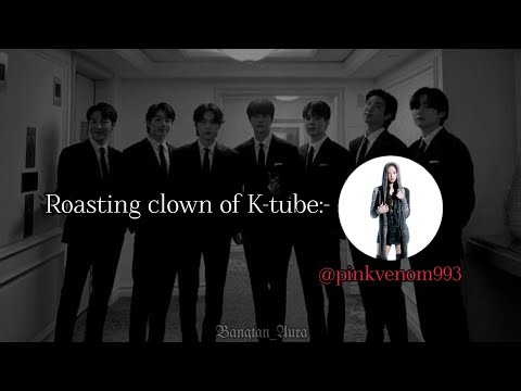 Clown of k-tube🤡 @pinkvenom993 #bts#btsarmy#subscribe#kpop#roast