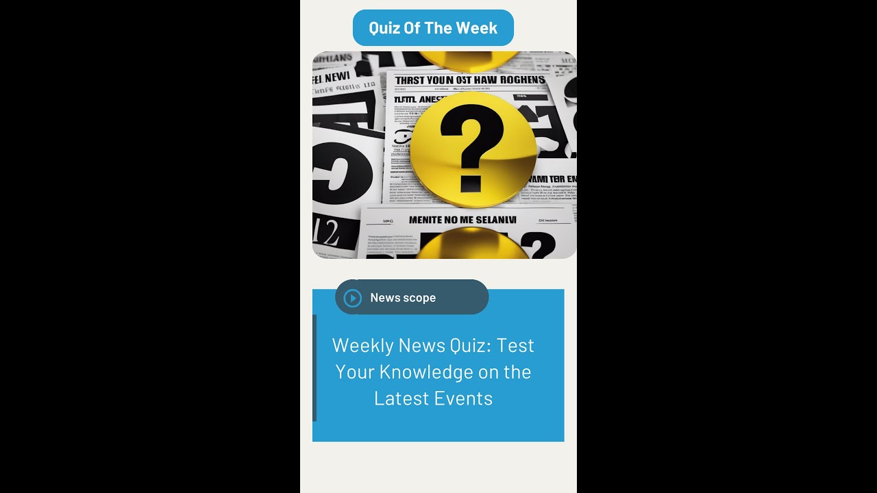Weekly News Quiz: Test Your Knowledge on the Latest Events! 🌎📰