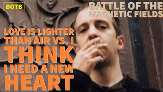 The Magnetic Fields: Day 86 - Love is Lighter Than Air vs. I Think I Need a New Heart