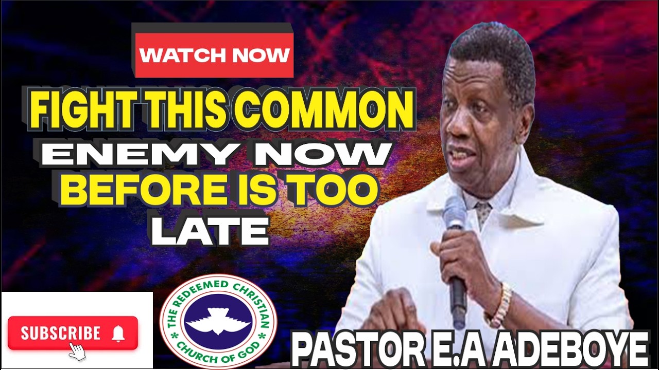 Fight This Common Enemy Now Before is Too Late  | PASTOR E.A ADEBOYE