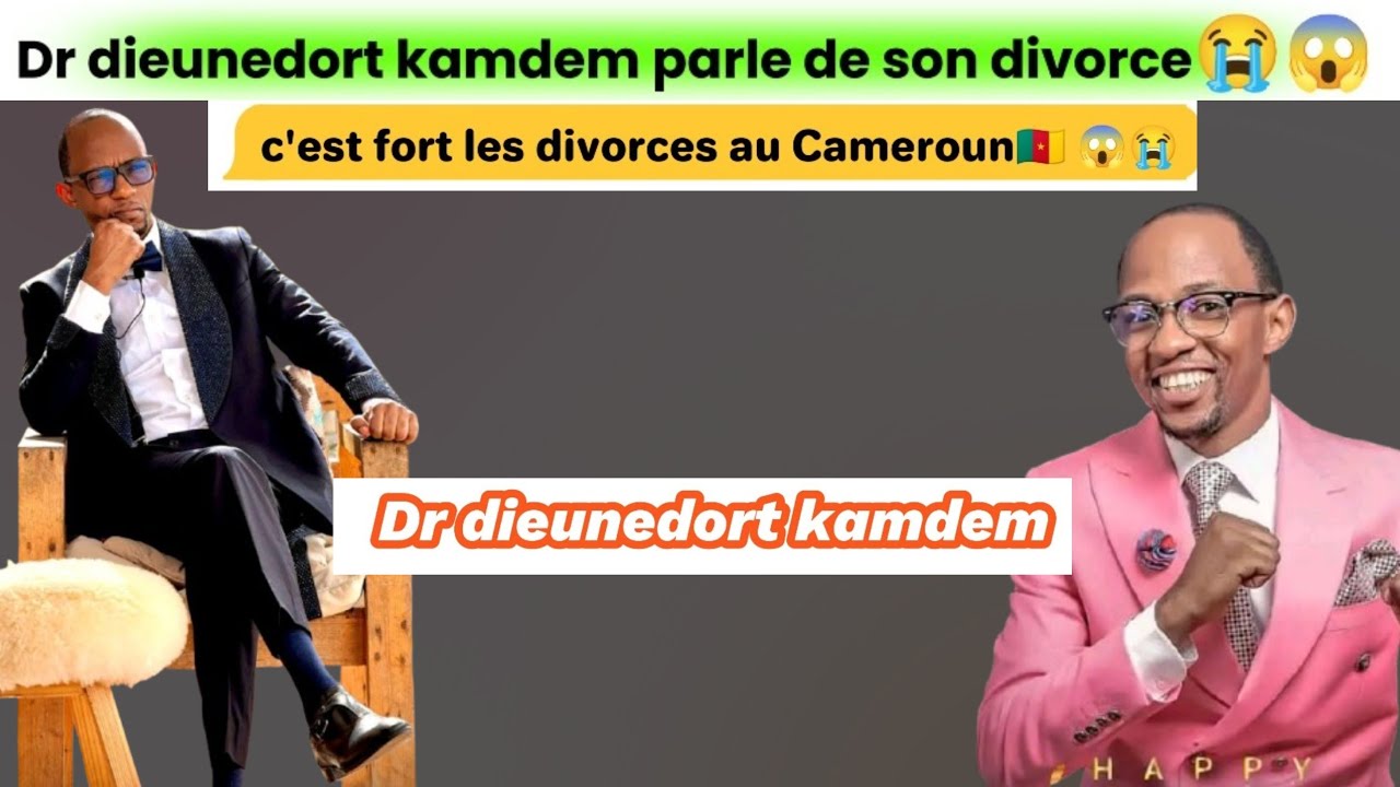🇨🇲 Dr dieunedort kamdem parle de son divorce