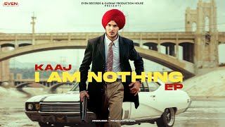 I Am Nothing ( EP Songs ) Kaaj | Pezi Miaa | Latest Punjabi Songs 2022 | New Punjabi Songs 2022