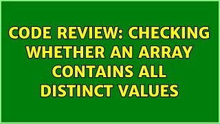 Famous Code Review: Checking whether an array contains all distinct values (4 Solutions!!) Net Worth