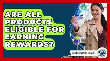 Are All Products Eligible for Earning Rewards? | Points and Perks Channel News