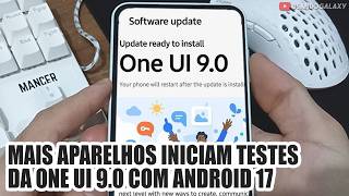 MAIS APARELHOS INICIAM TESTES da ONE UI 9.0 com ANDROID 17