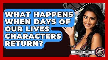 What Happens When Days Of Our Lives Characters Return? - Soap Opera Insider