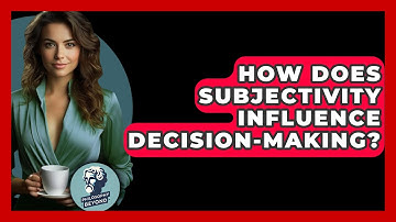 How Does Subjectivity Influence Decision-making? - Philosophy Beyond