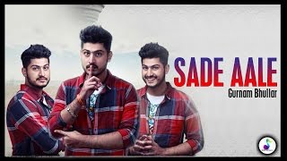 Sade Aale | Gurnam Bhullar | Latest Punjabi Songs 2017