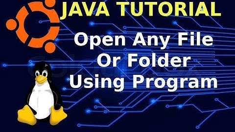 Java Tutorial : How To Open Any File Or Folder Using Program In Linux | Ubuntu 17.10