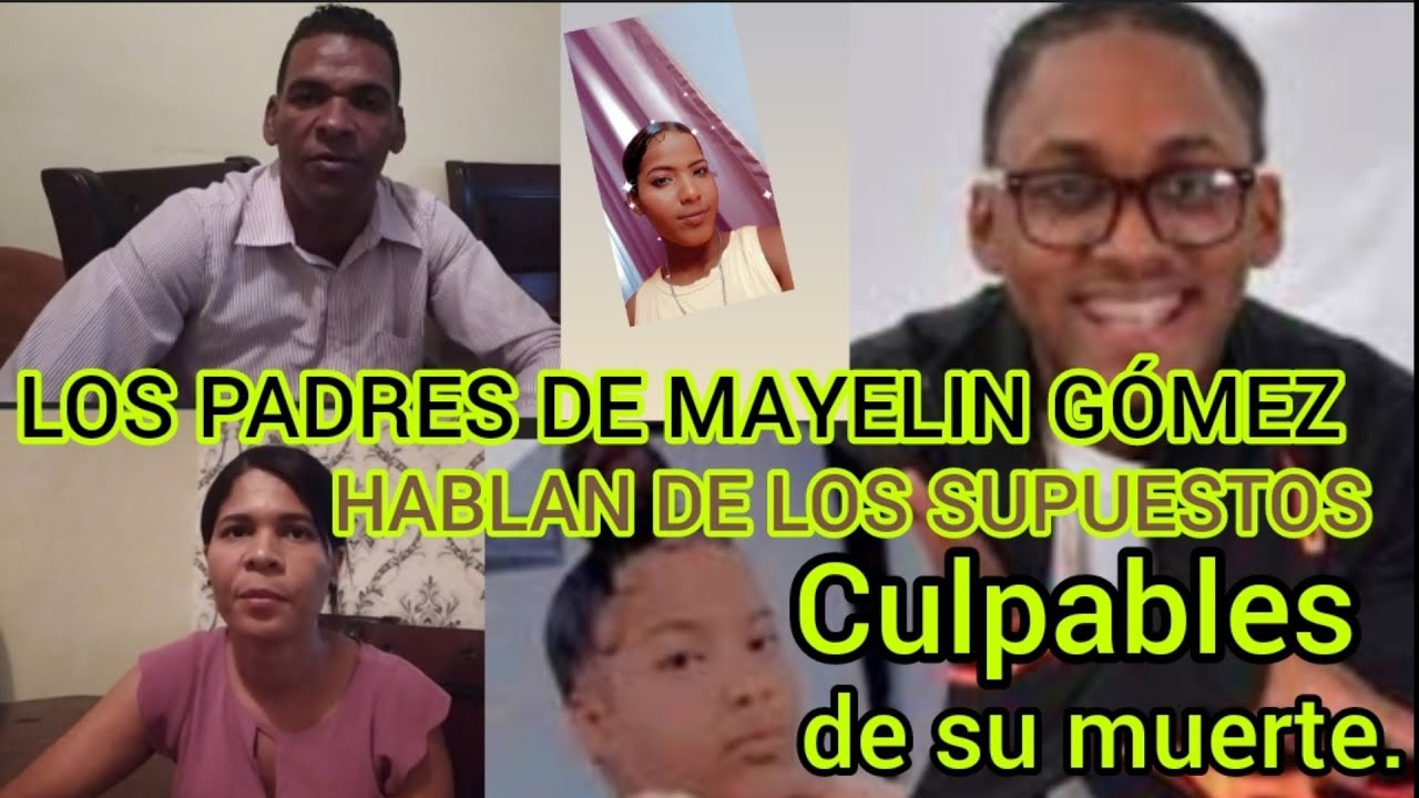LOS PADRES DE MAYELIN GÓMEZ HABLAN DE LOS SUPUESTOS CULPABLES DE SU ...