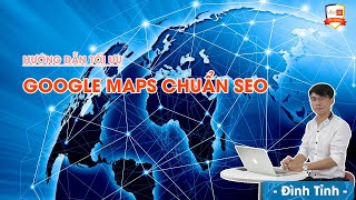 SEO Google Maps - Hướng dẫn tối ưu Google Maps chuẩn SEO - Đình Tỉnh