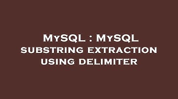 MySQL : MySQL substring extraction using delimiter