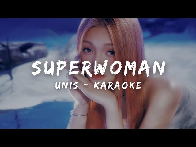 UNIS (유니스) - SUPERWOMAN (KARAOKE LYRICS)