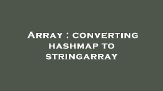 Array : converting hashmap to stringarray