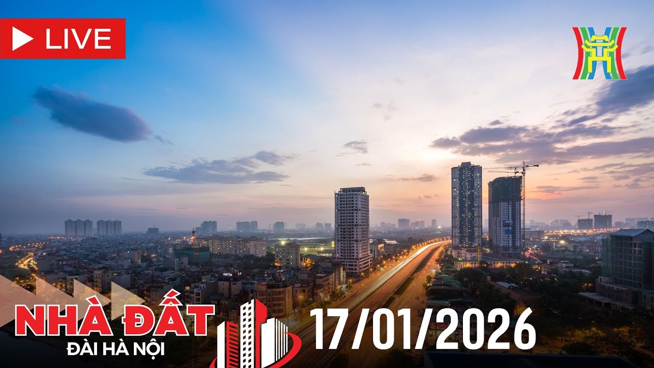 🔴 Bản tin Nhà đất và đầu tư ngày 17/01/2026 | Tin tức bất động sản Hà Nội mới nhất