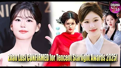 Top Drama Star of 2025! Zhao Lusi CONFIRMED for Tencent Starlight Awards