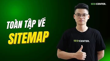 File Sitemap Là Gì? Cách Tạo Khai Báo Cho Google 2025 - by SEO Center