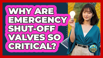 Why Are Emergency Shut-off Valves So Critical? - Your Utilities Hub