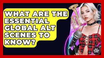 What Are The Essential Global Alt Scenes To Know? - Alt Scene Guru
