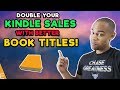 How To Double Your Kindle Publishing Sales With Better Titles and Subtitles