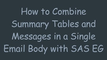 How to Combine Summary Tables and Messages in a Single Email Body with SAS EG