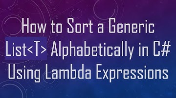 How to Sort a Generic List T  Alphabetically in C# Using Lambda Expressions