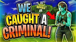 WE CAUGHT A CRIMINAL?! (Fortnite Battle Royale)