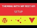 Theming With WP REST API - Part 01 - Setup