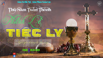 🔴 28.03.2024 - Thứ Năm Tuần Thánh - Thánh Lễ Tiệc Ly & Nghi Thức Rửa Chân - Kiệu Mình Thánh Chúa