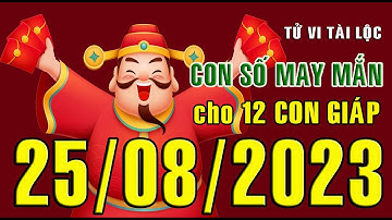 CON SỐ TÀI LỘC HÀNG NGÀY,  THỨ SÁU (25-08-2023)  CHO 12 CON GIÁP: Giàu có & Thịnh Vượng