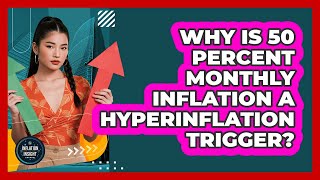 Why Is 50 Percent Monthly Inflation a Hyperinflation Trigger